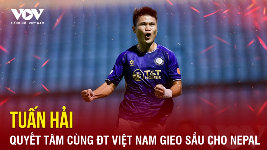 Tin bóng đá 2-10: Tuấn Hải quyết tâm cùng ĐT Việt Nam gieo sầu cho Nepal